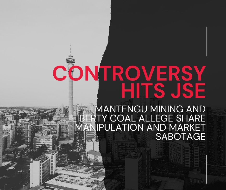 Mantengu Mining and Liberty Coal Challenge JSE Over Alleged Share Manipulation and Reputational Attacks, Sparking Scrutiny Over Institutional Negligence and Market Sabotage